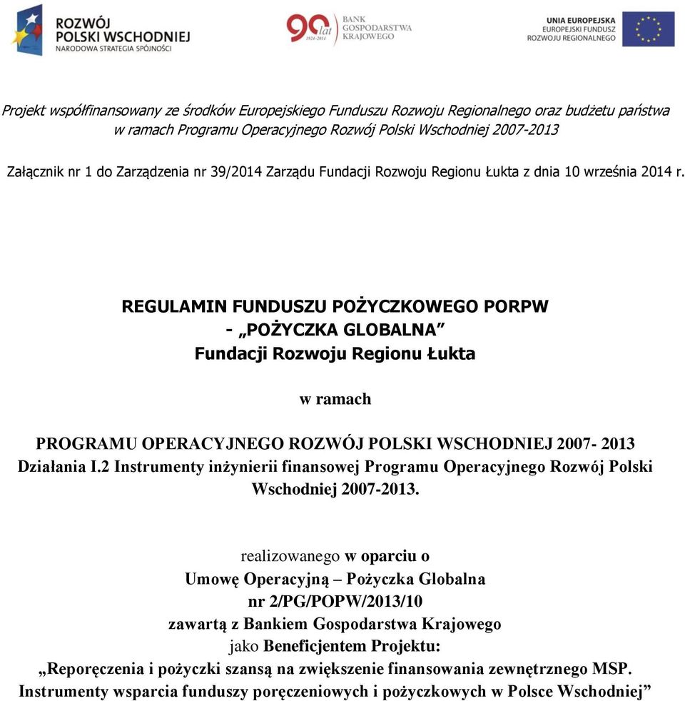 REGULAMIN FUNDUSZU POŻYCZKOWEGO PORPW - POŻYCZKA GLOBALNA Fundacji Rozwoju Regionu Łukta w ramach PROGRAMU OPERACYJNEGO ROZWÓJ POLSKI WSCHODNIEJ 2007-2013 Działania I.