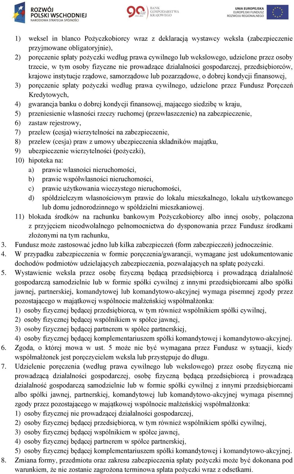 spłaty pożyczki według prawa cywilnego, udzielone przez Fundusz Poręczeń Kredytowych, 4) gwarancja banku o dobrej kondycji finansowej, mającego siedzibę w kraju, 5) przeniesienie własności rzeczy