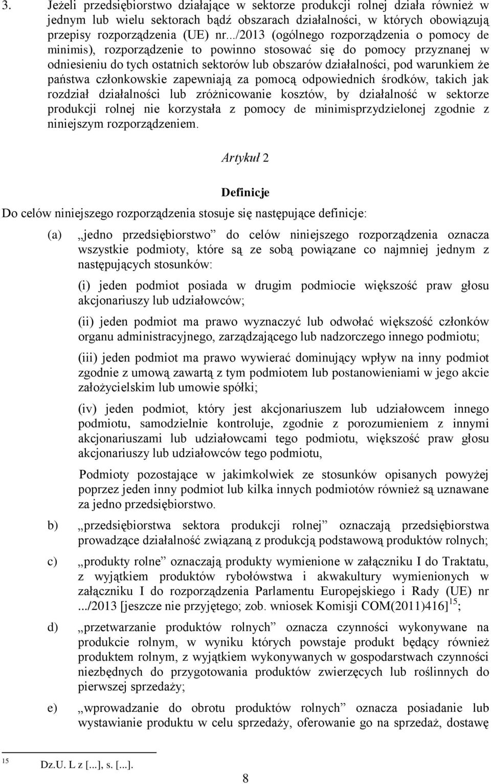 państwa członkowskie zapewniają za pomocą odpowiednich środków, takich jak rozdział działalności lub zróżnicowanie kosztów, by działalność w sektorze produkcji rolnej nie korzystała z pomocy de