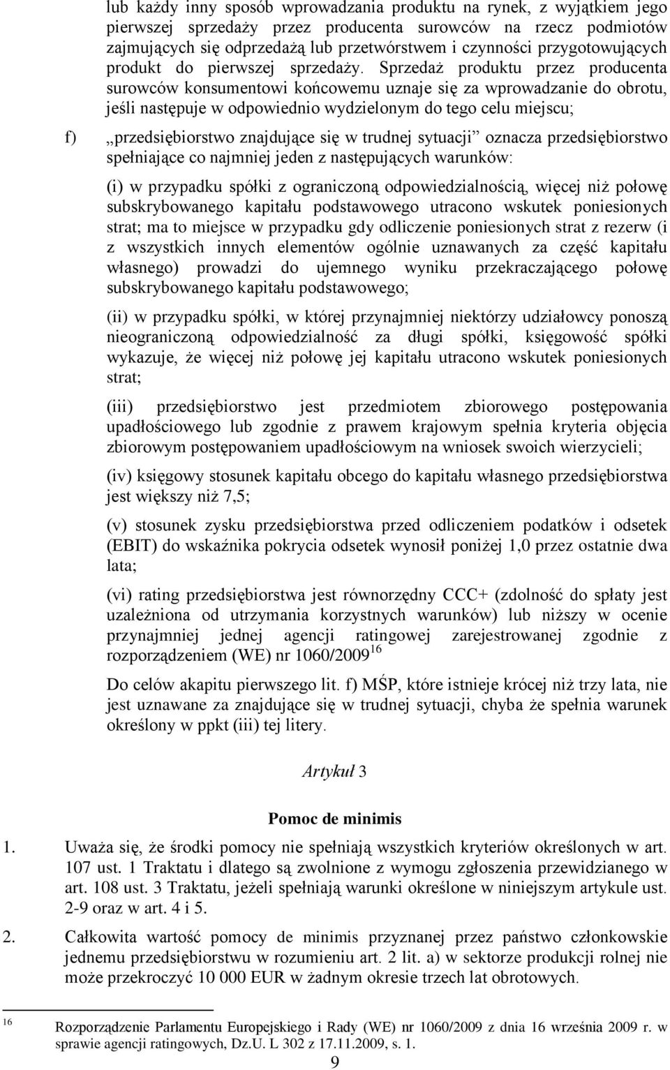 Sprzedaż produktu przez producenta surowców konsumentowi końcowemu uznaje się za wprowadzanie do obrotu, jeśli następuje w odpowiednio wydzielonym do tego celu miejscu; f) przedsiębiorstwo znajdujące