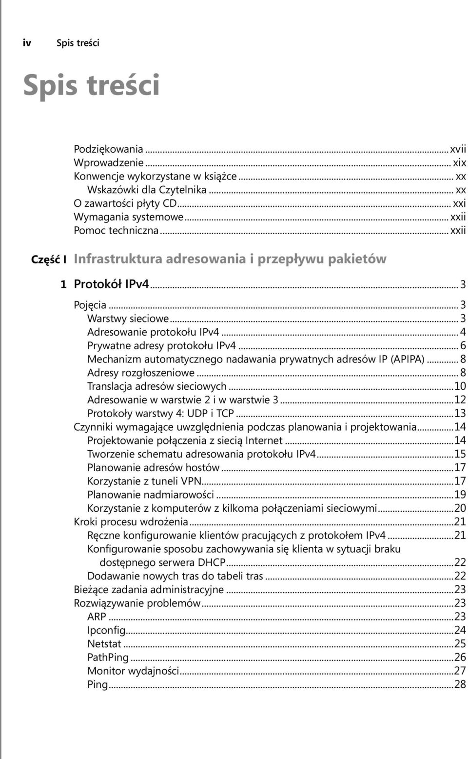 .. 4 Prywatne adresy protokołu IPv4... 6 Mechanizm automatycznego nadawania prywatnych adresów IP (APIPA)... 8 Adresy rozgłoszeniowe... 8 Translacja adresów sieciowych.