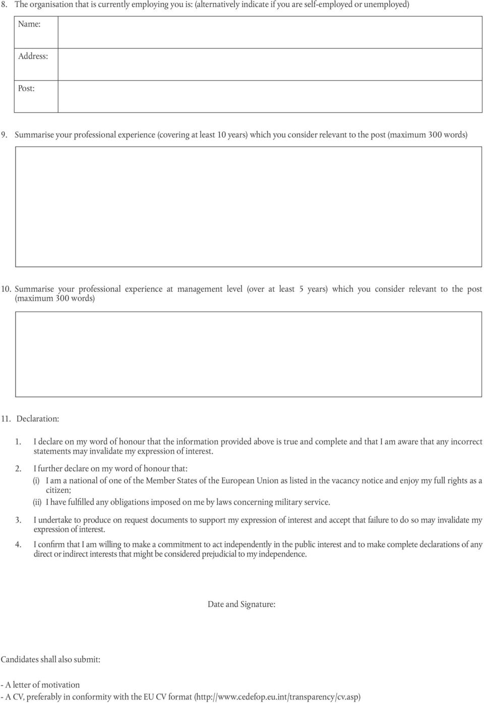 Summarise your professional experience at management level (over at least 5 years) which you consider relevant to the post (maximum 300 words) 11. Declaration: 1.