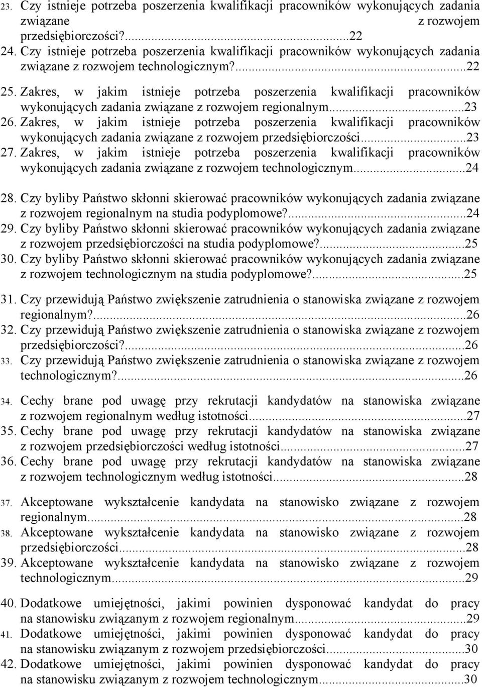 Zakres, w jakim istnieje potrzeba poszerzenia kwalifikacji pracowników wykonujących zadania związane z rozwojem regionalnym...23 26.