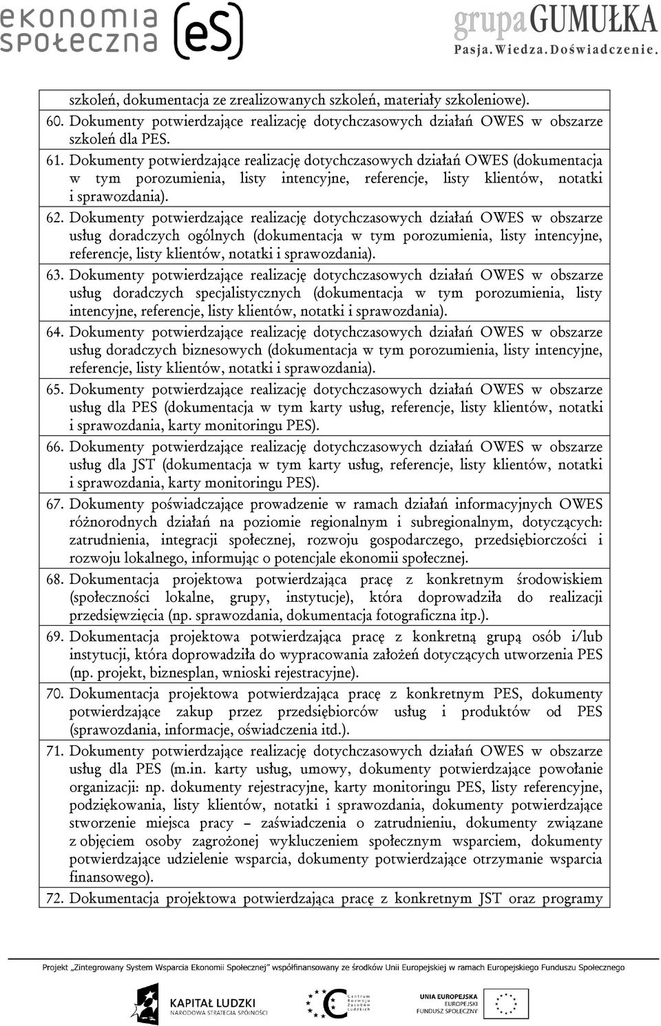 Dokumenty potwierdzające realizację dotychczasowych działań OWES w obszarze usług doradczych ogólnych (dokumentacja w tym porozumienia, listy intencyjne, referencje, listy klientów, notatki i