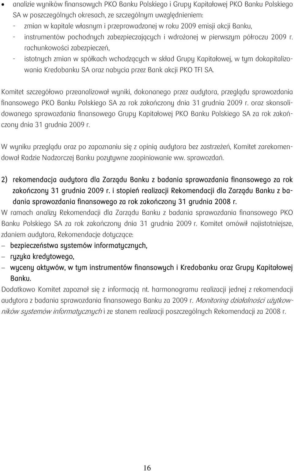 rachunkowości zabezpieczeń, - istotnych zmian w spółkach wchodzących w skład Grupy Kapitałowej, w tym dokapitalizowania Kredobanku SA oraz nabycia przez Bank akcji PKO TFI SA.