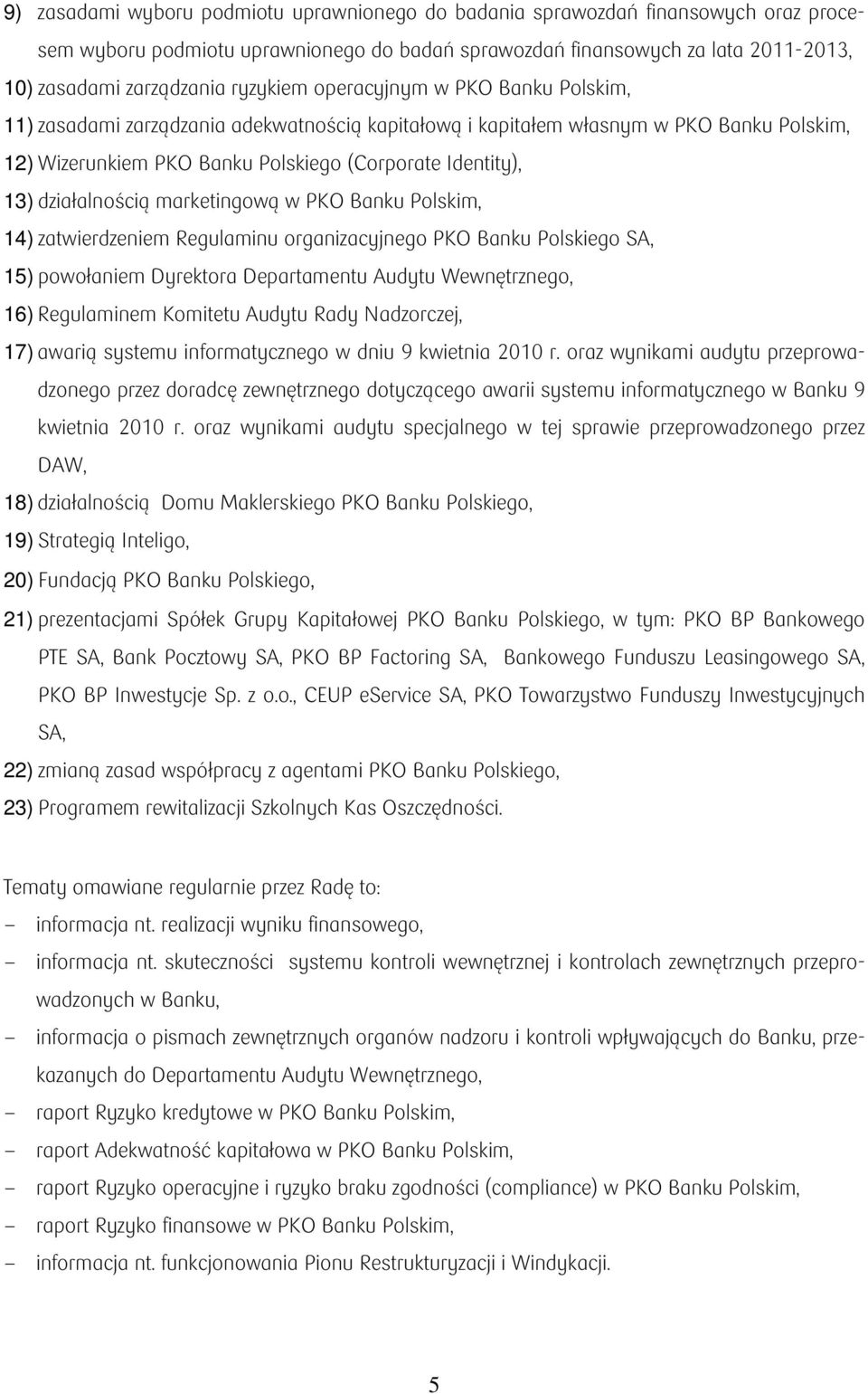 działalnością marketingową w PKO Banku Polskim, 14) zatwierdzeniem Regulaminu organizacyjnego PKO Banku Polskiego SA, 15) powołaniem Dyrektora Departamentu Audytu Wewnętrznego, 16) Regulaminem