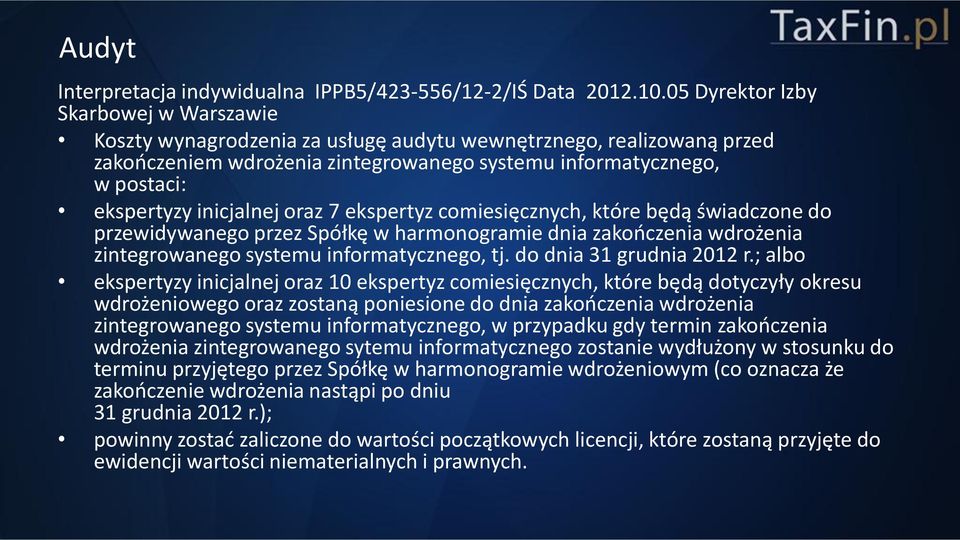 inicjalnej oraz 7 ekspertyz comiesięcznych, które będą świadczone do przewidywanego przez Spółkę w harmonogramie dnia zakończenia wdrożenia zintegrowanego systemu informatycznego, tj.