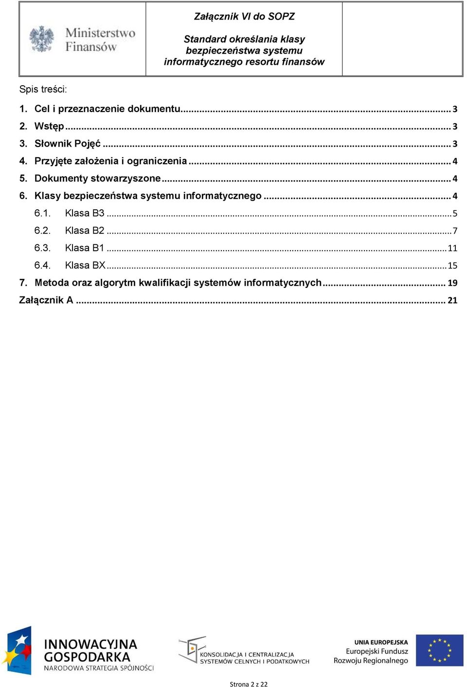 Klasy informatycznego... 4 6.1. Klasa B3... 5 6.2. Klasa B2... 7 6.3. Klasa B1... 11 6.4. Klasa BX.