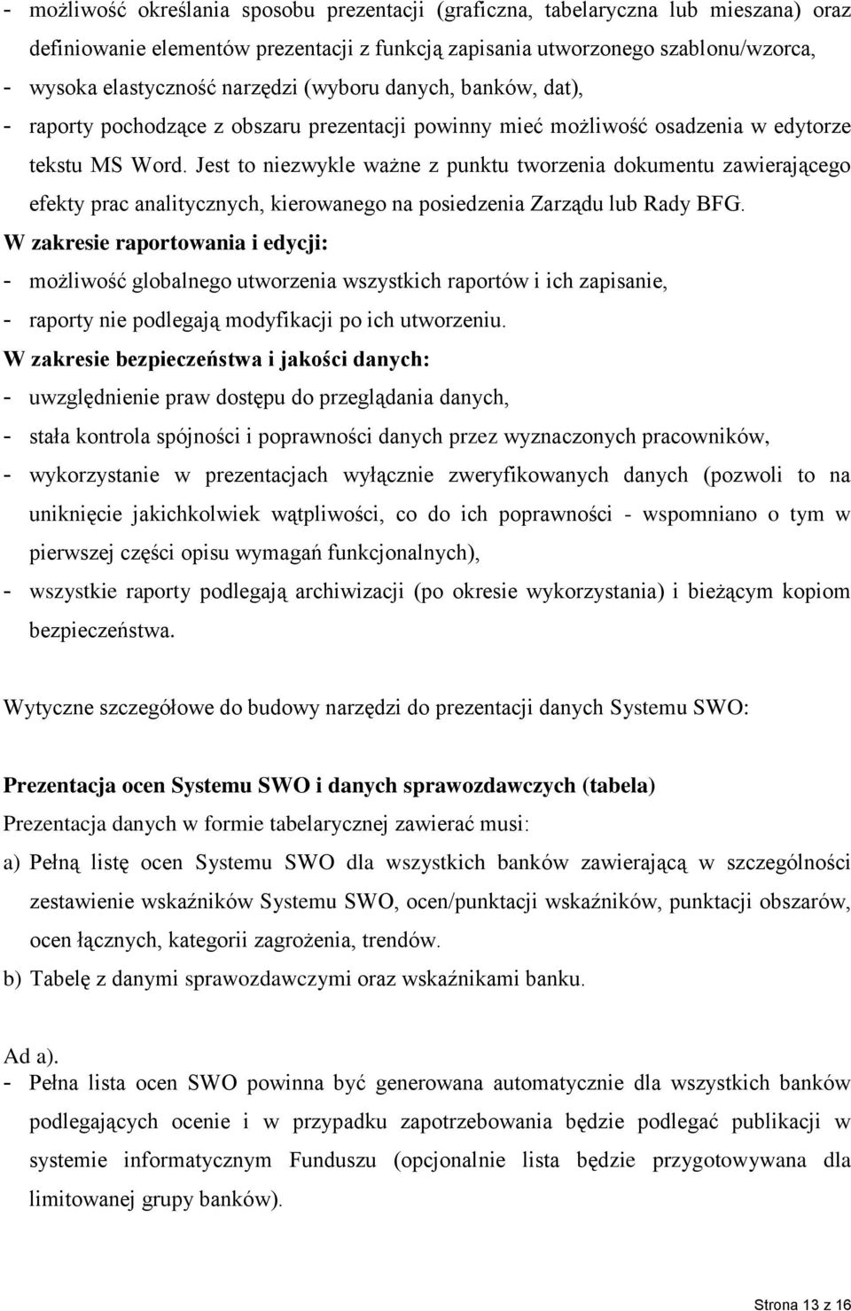 Jest to niezwykle ważne z punktu tworzenia dokumentu zawierającego efekty prac analitycznych, kierowanego na posiedzenia Zarządu lub Rady BFG.