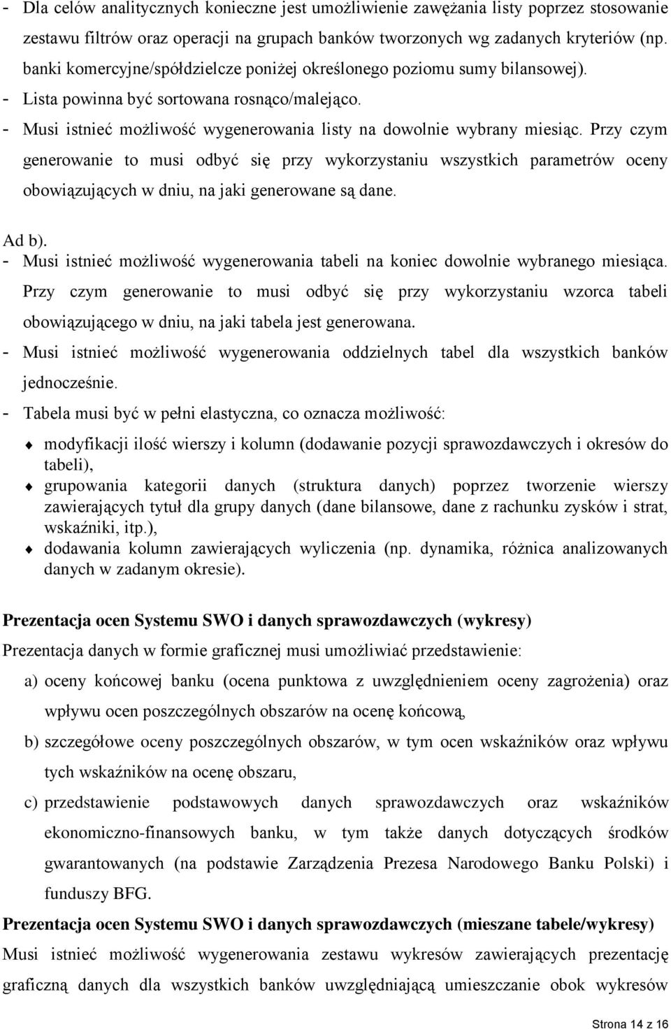 Przy czym generowanie to musi odbyć się przy wykorzystaniu wszystkich parametrów oceny obowiązujących w dniu, na jaki generowane są dane. Ad b).