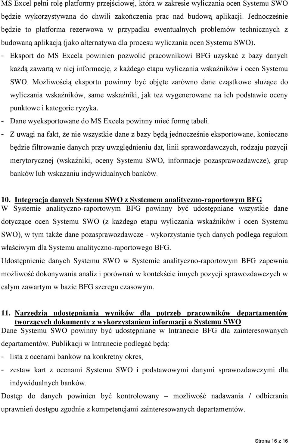 - Eksport do MS Excela powinien pozwolić pracownikowi BFG uzyskać z bazy danych każdą zawartą w niej informację, z każdego etapu wyliczania wskaźników i ocen Systemu SWO.