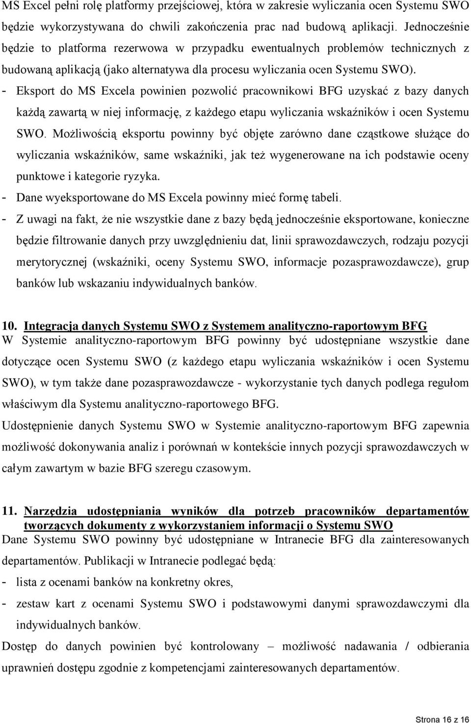 - Eksport do MS Excela powinien pozwolić pracownikowi BFG uzyskać z bazy danych każdą zawartą w niej informację, z każdego etapu wyliczania wskaźników i ocen Systemu SWO.