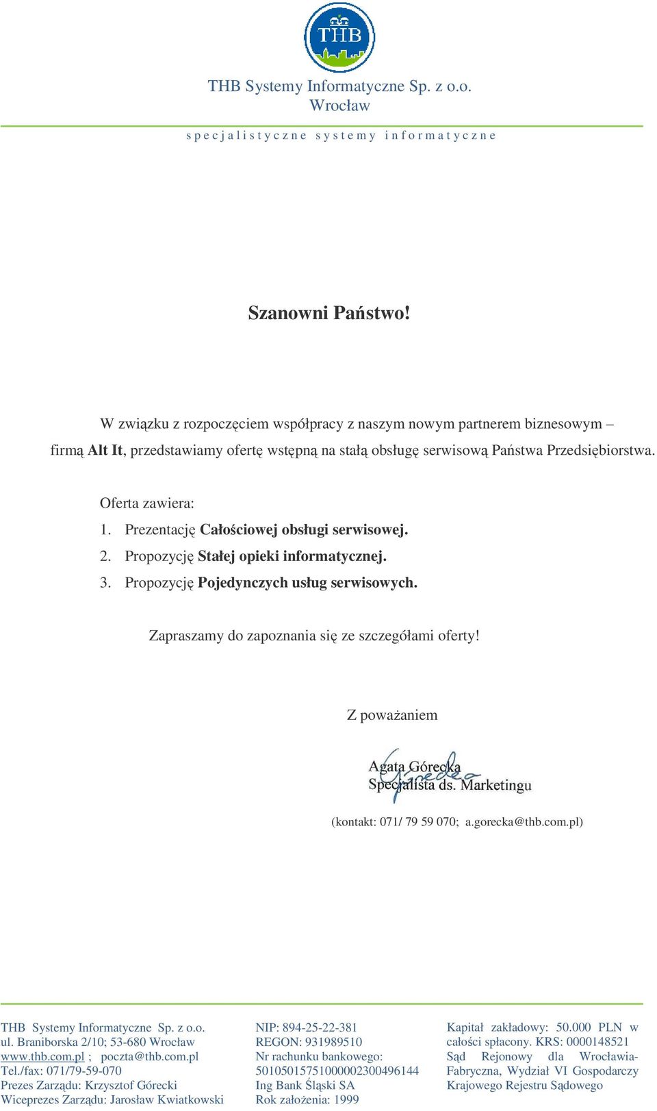 Zapraszamy do zapoznania się ze szczegółami oferty! Z powaŝaniem (kontakt: 071/ 79 59 070; a.gorecka@thb.com.pl) THB Systemy Informatyczne Sp. z o.o. ul. Braniborska 2/10; 53-680 www.thb.com.pl ; poczta@thb.