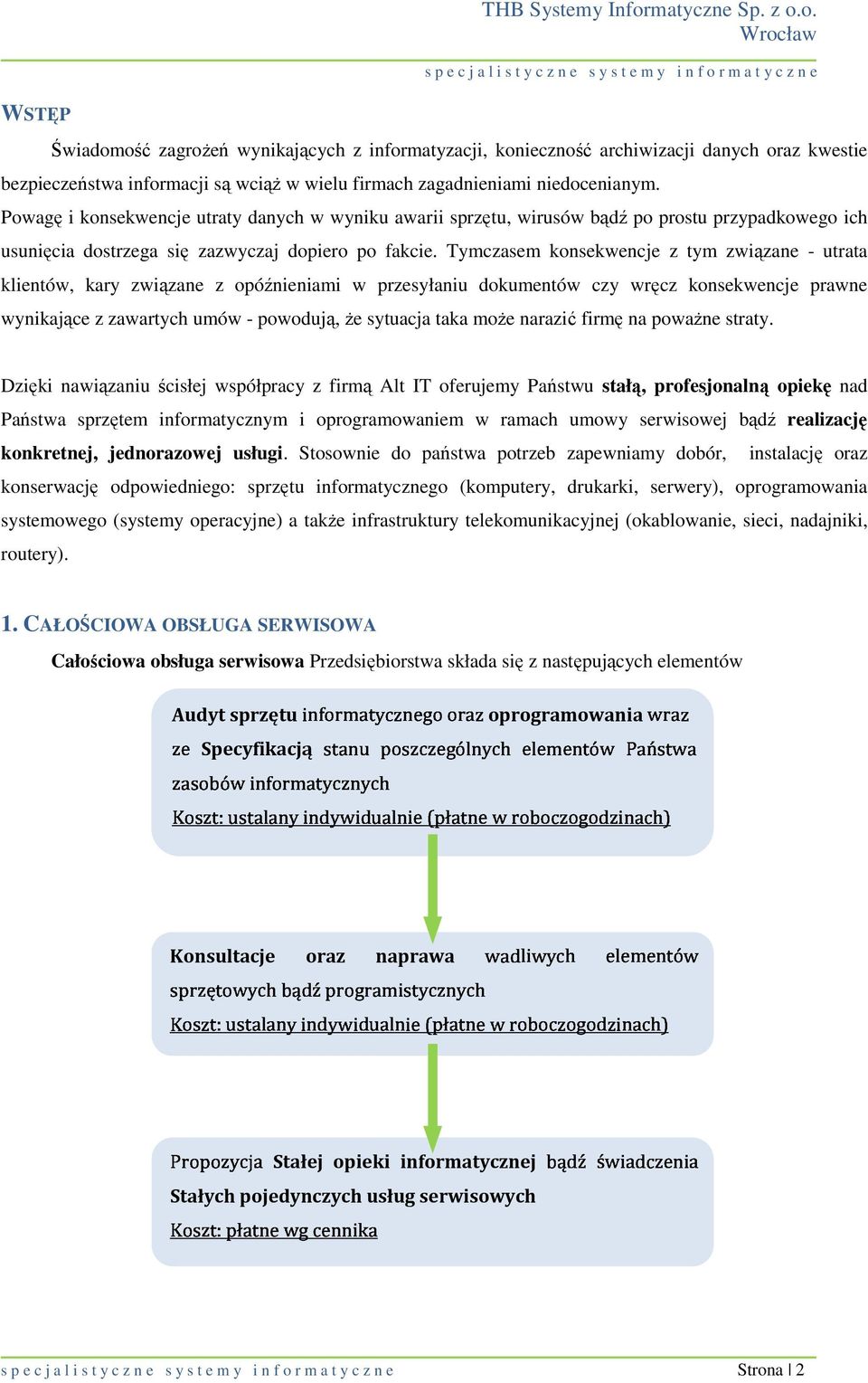 Tymczasem konsekwencje z tym związane - utrata klientów, kary związane z opóźnieniami w przesyłaniu dokumentów czy wręcz konsekwencje prawne wynikające z zawartych umów - powodują, Ŝe sytuacja taka