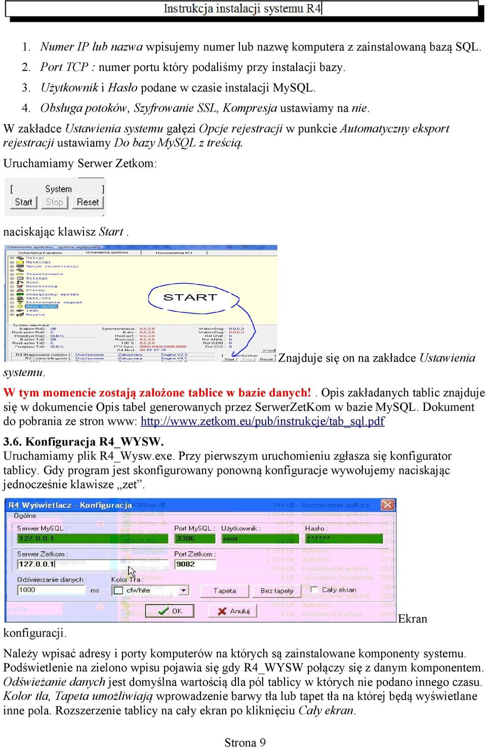 W zakładce Ustawienia systemu gałęzi Opcje rejestracji w punkcie Automatyczny eksport rejestracji ustawiamy Do bazy MySQL z treścią. Uruchamiamy Serwer Zetkom: naciskając klawisz Start. systemu. Znajduje się on na zakładce Ustawienia W tym momencie zostają założone tablice w bazie danych!