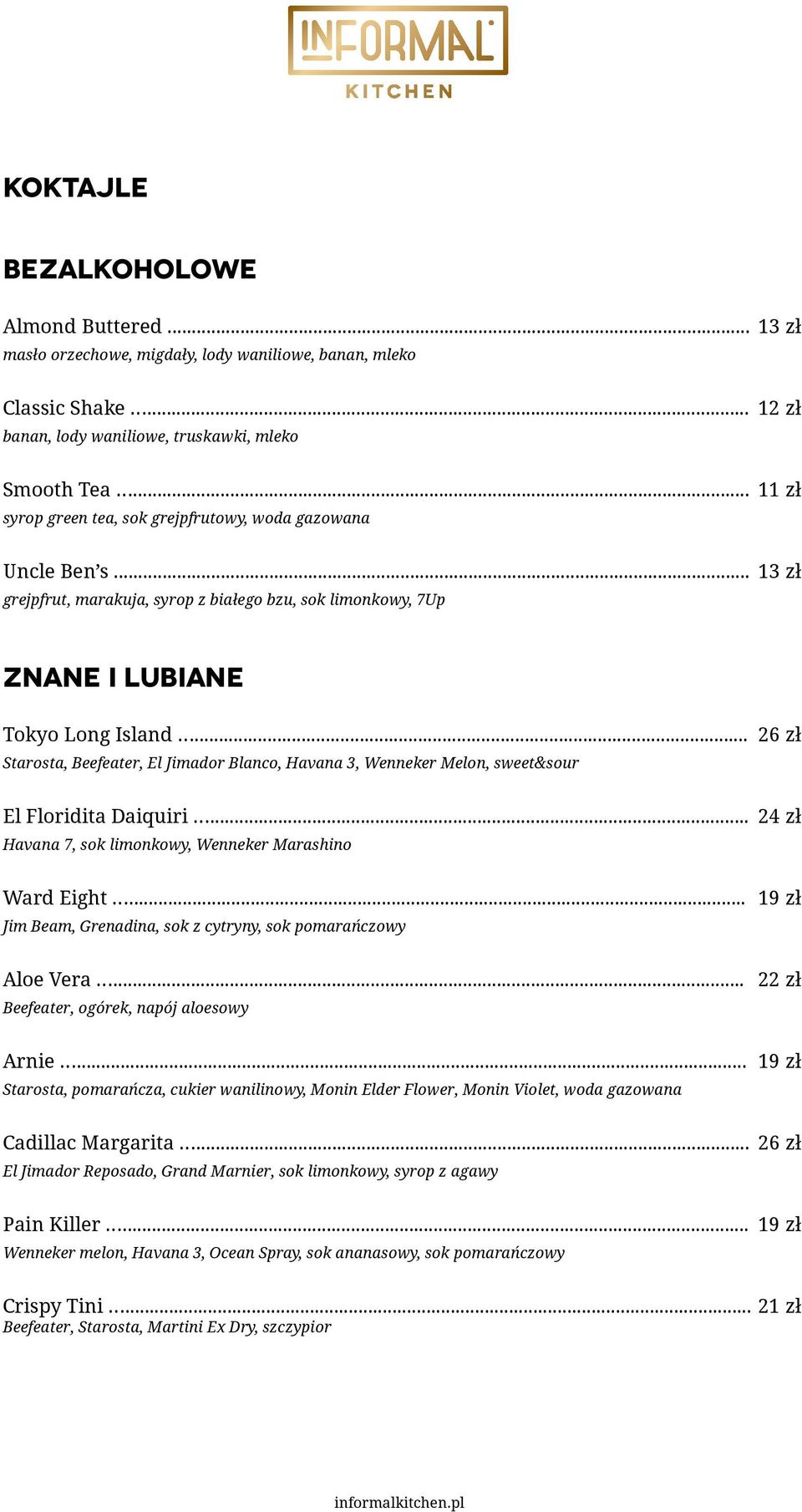 .. 26 zł Starosta, Beefeater, El Jimador Blanco, Havana 3, Wenneker Melon, sweet&sour El Floridita Daiquiri... 24 zł Havana 7, sok limonkowy, Wenneker Marashino Ward Eight.