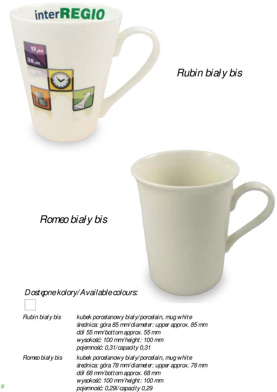 55 mm wysokość: 100 mm/height: 100 mm pojemność: 0,31/capacity 0,31 kubek porcelanowy biały/porcelain, mug