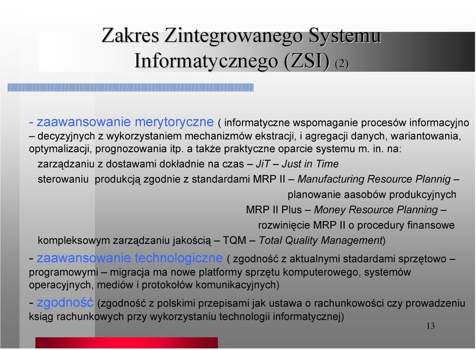 na: zarządzaniu z dostawami dokładnie na czas JiT Just in Time sterowaniu produkcją zgodnie z standardami MRP II Manufacturing Resource Plannig planowanie aasobów produkcyjnych MRP II Plus Money