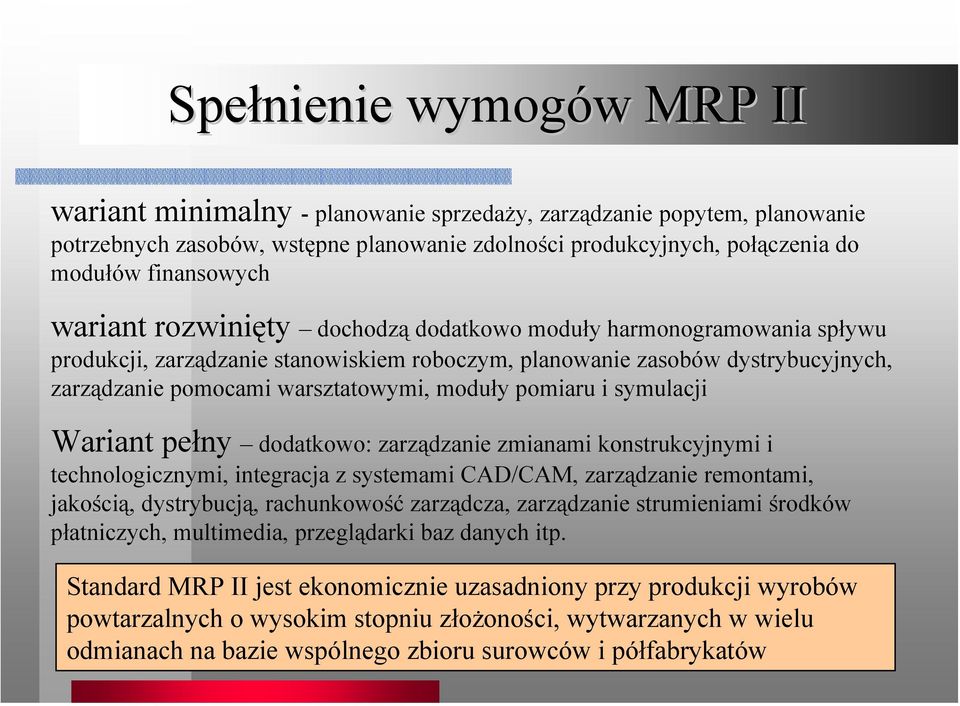 pomiaru i symulacji Wariant pełny dodatkowo: zarządzanie zmianami konstrukcyjnymi i technologicznymi, integracja z systemami CAD/CAM, zarządzanie remontami, jakością, dystrybucją, rachunkowość