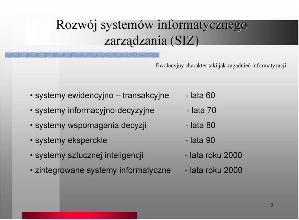 - lata 70 systemy wspomagania decyzji - lata 80 systemy eksperckie - lata 90 systemy