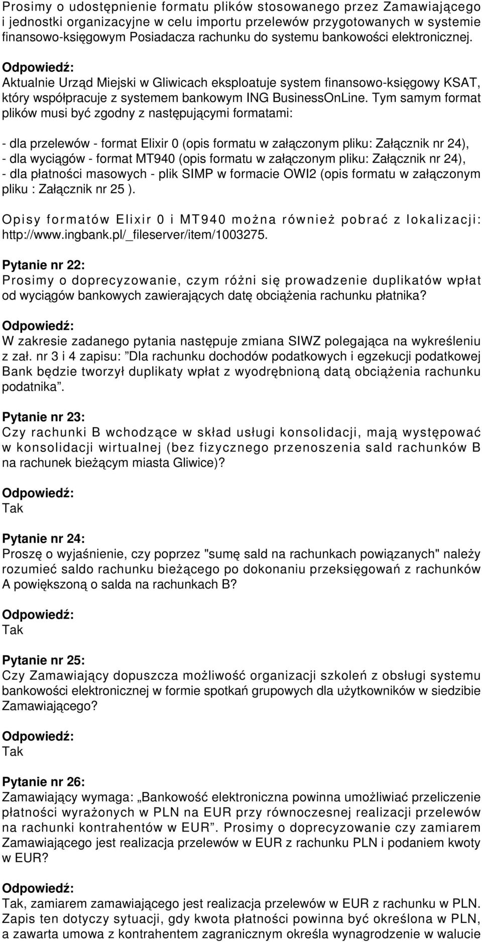 Tym samym format plików musi być zgodny z następującymi formatami: - dla przelewów - format Elixir 0 (opis formatu w załączonym pliku: Załącznik nr 24), - dla wyciągów - format MT940 (opis formatu w