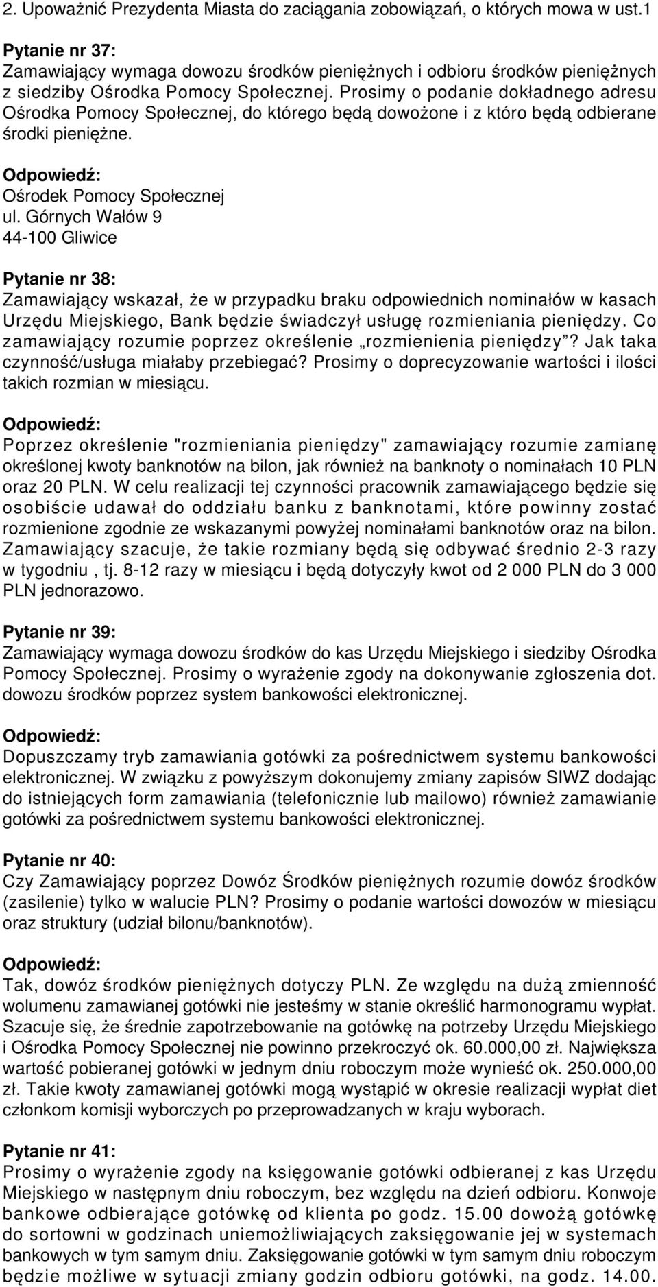 Prosimy o podanie dokładnego adresu Ośrodka Pomocy Społecznej, do którego będą dowożone i z któro będą odbierane środki pieniężne. Ośrodek Pomocy Społecznej ul.