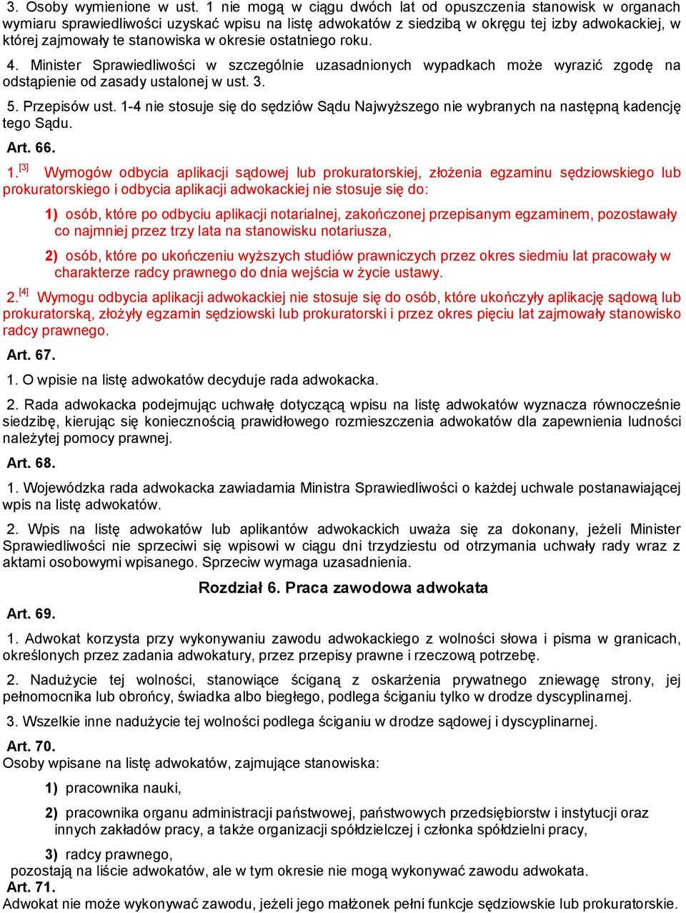 okresie ostatniego roku. 4. Minister Sprawiedliwości w szczególnie uzasadnionych wypadkach może wyrazić zgodę na odstąpienie od zasady ustalonej w ust. 3. 5. Przepisów ust.