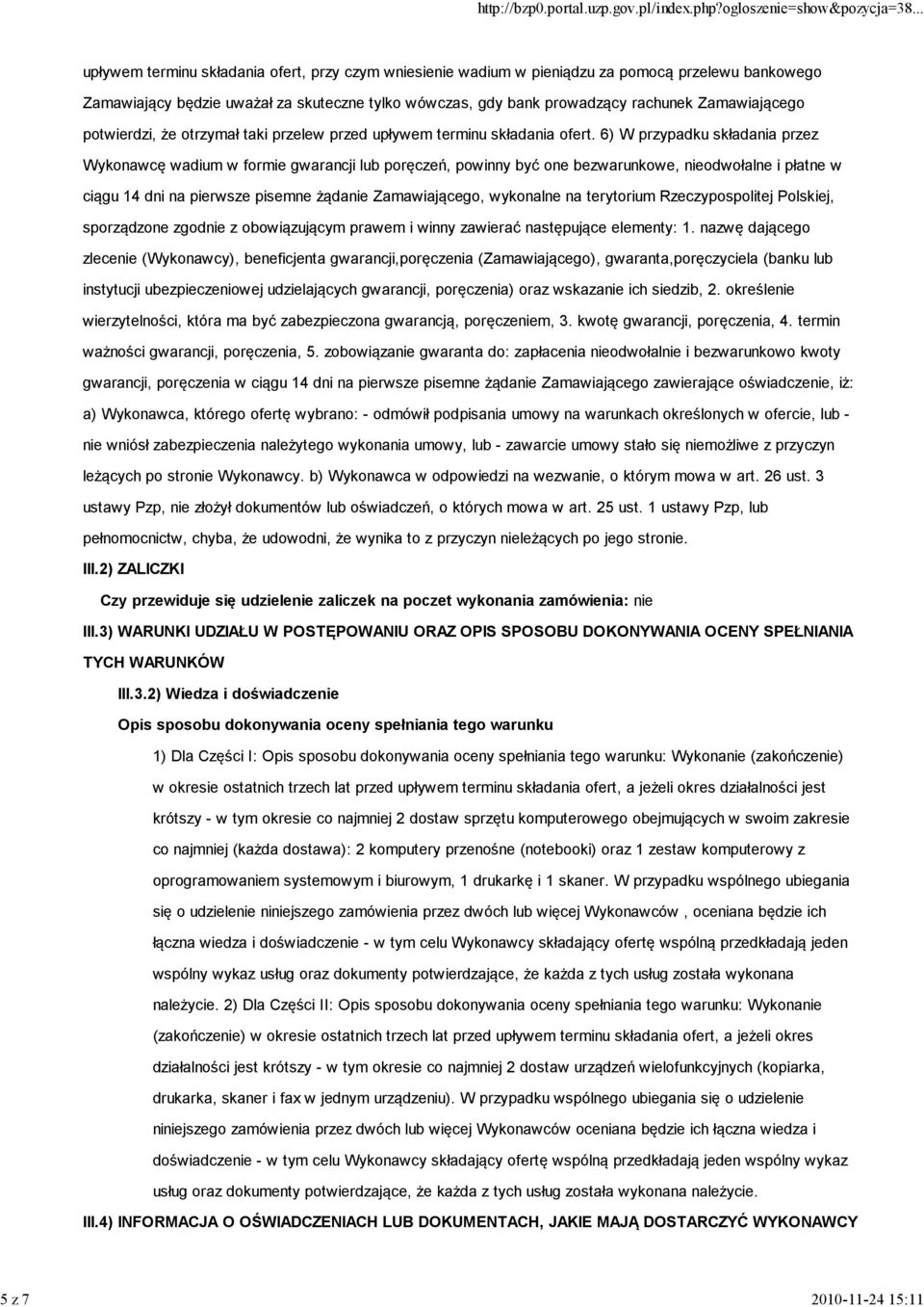 6) W przypadku składania przez Wykonawcę wadium w formie gwarancji lub poręczeń, powinny być one bezwarunkowe, nieodwołalne i płatne w ciągu 14 dni na pierwsze pisemne żądanie Zamawiającego,