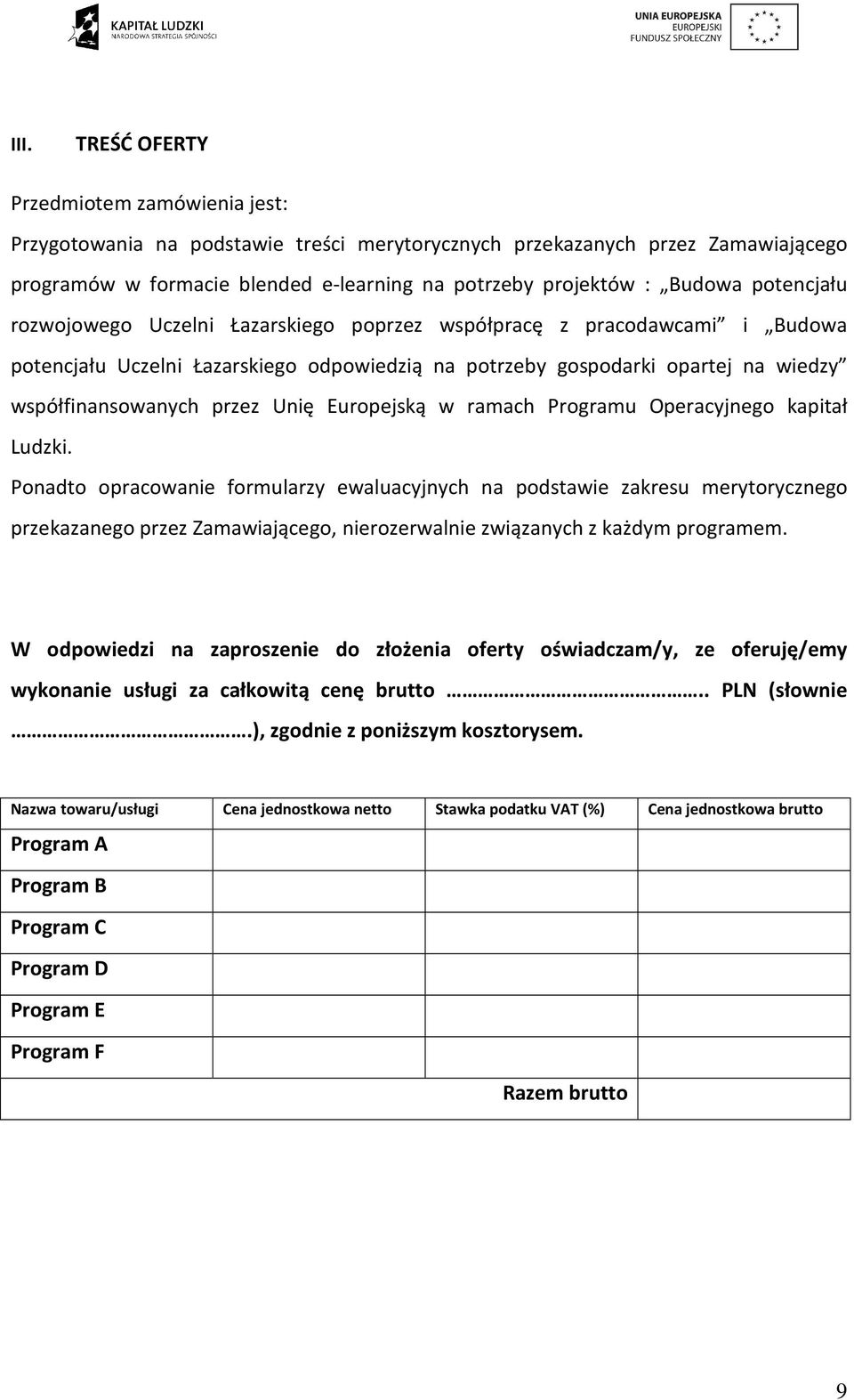 Europejską w ramach Programu Operacyjnego kapitał Ludzki.