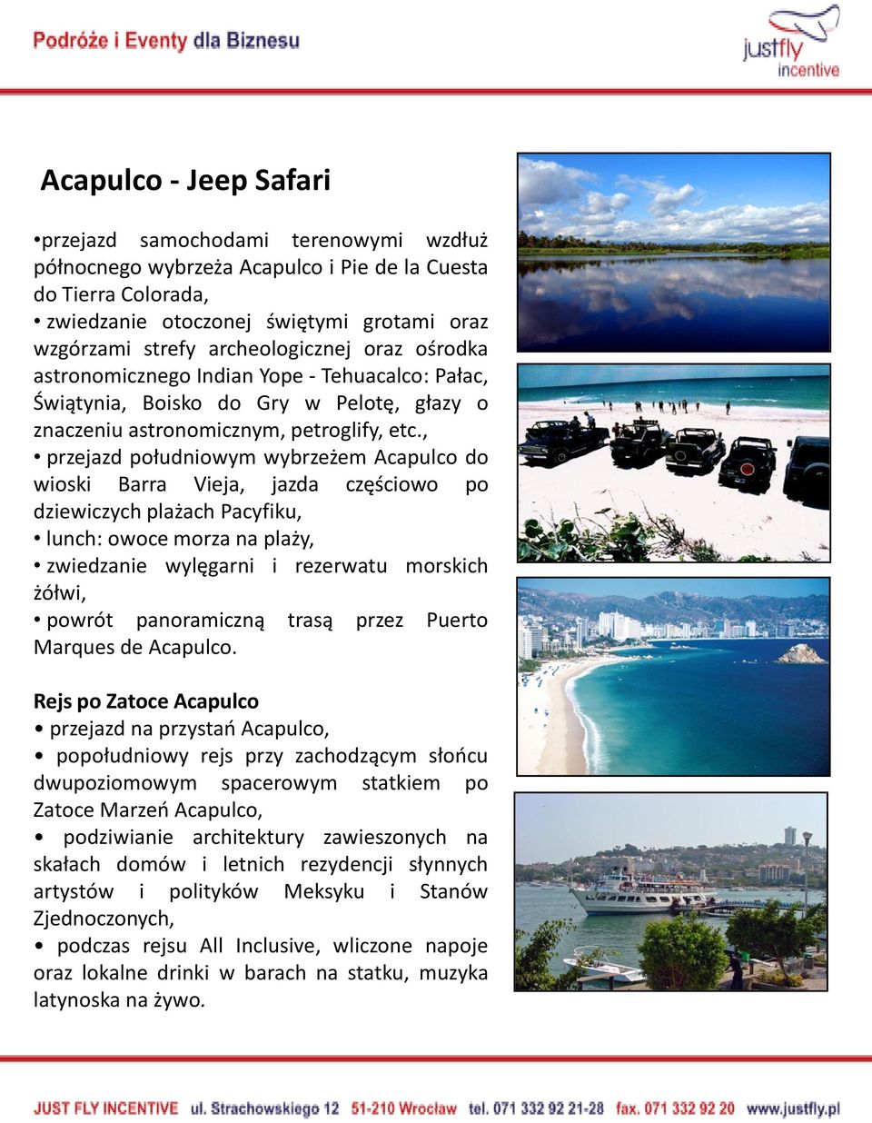 , przejazd południowym wybrzeżem Acapulco do wioski Barra Vieja, jazda częściowo po dziewiczych plażach Pacyfiku, lunch: owoce morza na plaży, zwiedzanie wylęgarni i rezerwatu morskich żółwi, powrót