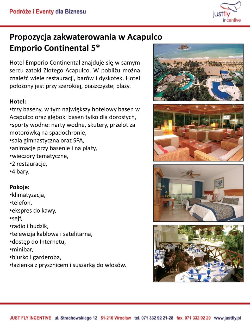 Hotel: trzy baseny, w tym największy hotelowy basen w Acapulco oraz głęboki basen tylko dla dorosłych, sporty wodne: narty wodne, skutery, przelot za motorówką na spadochronie, sala