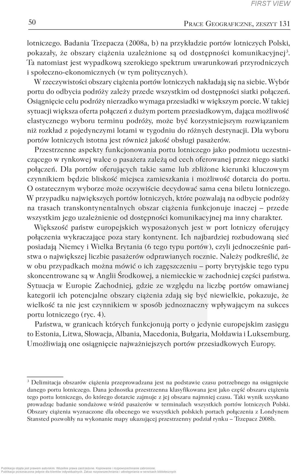 W rzeczywistości obszary ciążenia portów lotniczych nakładają się na siebie. Wybór portu do odbycia podróży zależy przede wszystkim od dostępności siatki połączeń.