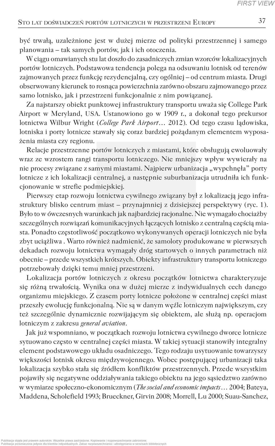 Podstawowa tendencja polega na odsuwaniu lotnisk od terenów zajmowanych przez funkcję rezydencjalną, czy ogólniej od centrum miasta.