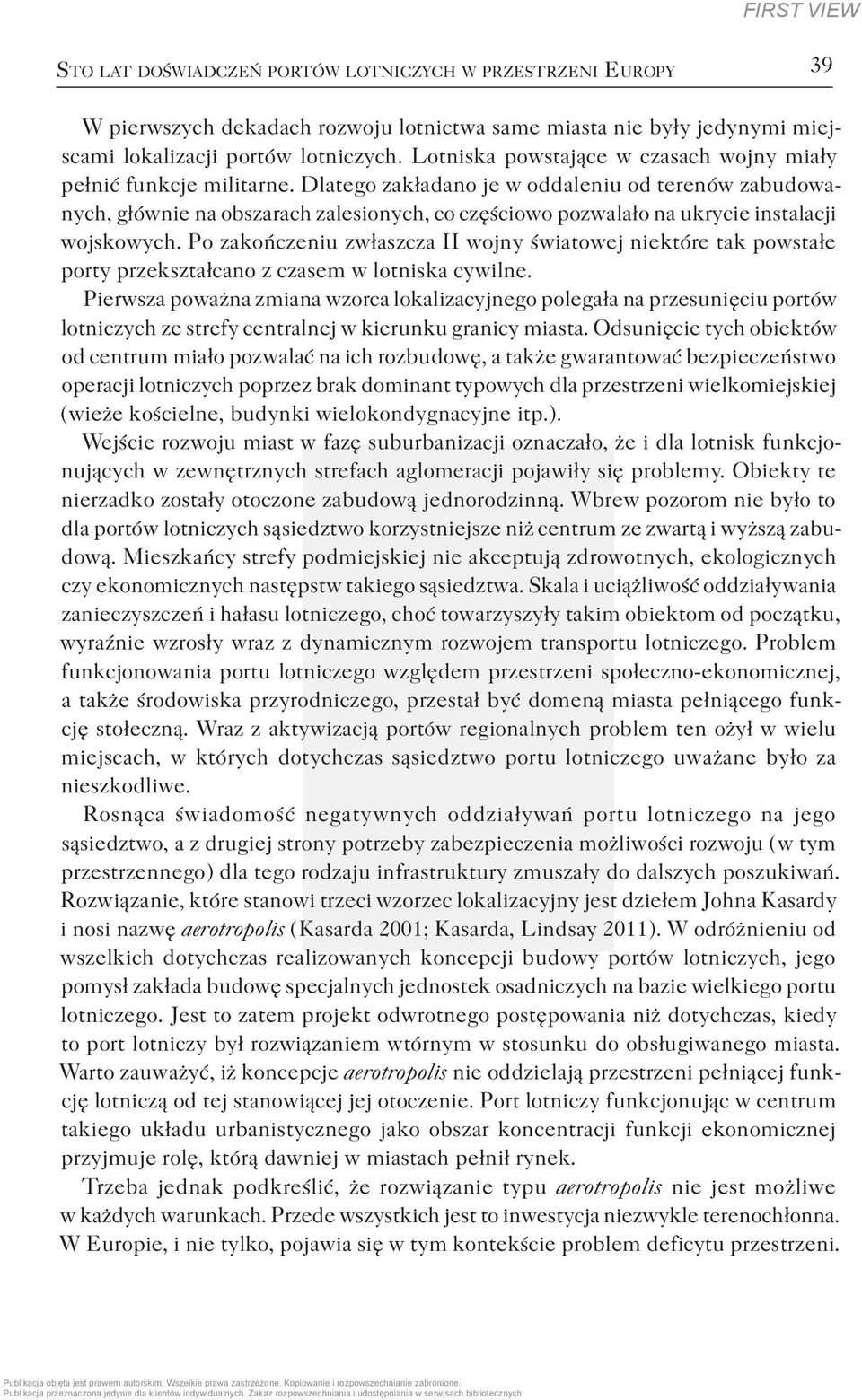 Dlatego zakładano je w oddaleniu od terenów zabudowanych, głównie na obszarach zalesionych, co częściowo pozwalało na ukrycie instalacji wojskowych.