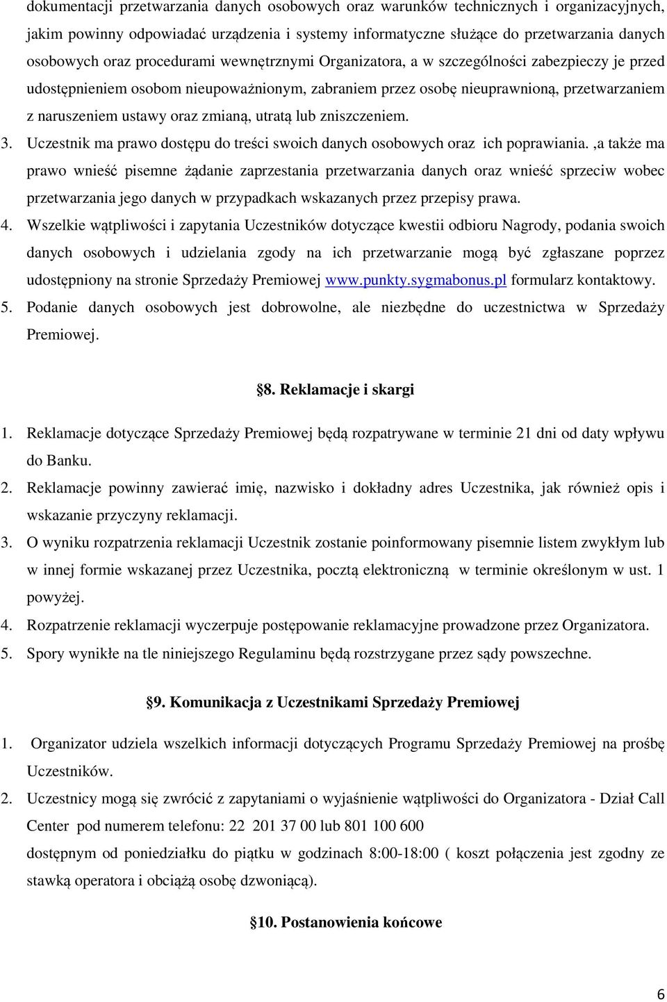 zmianą, utratą lub zniszczeniem. 3. Uczestnik ma prawo dostępu do treści swoich danych osobowych oraz ich poprawiania.