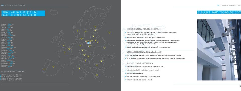 Londyn - 1622 km Kaliningrad - 106 km Helsinki - 823 km Oslo - 1423 km Sztokholm - 652 km Kopenhaga - 841 km Warszawa - 239 km Gdańsk - 53 km POŁĄCZENIA DROGOWE Z GRANICAMI: 386 km do granicy z