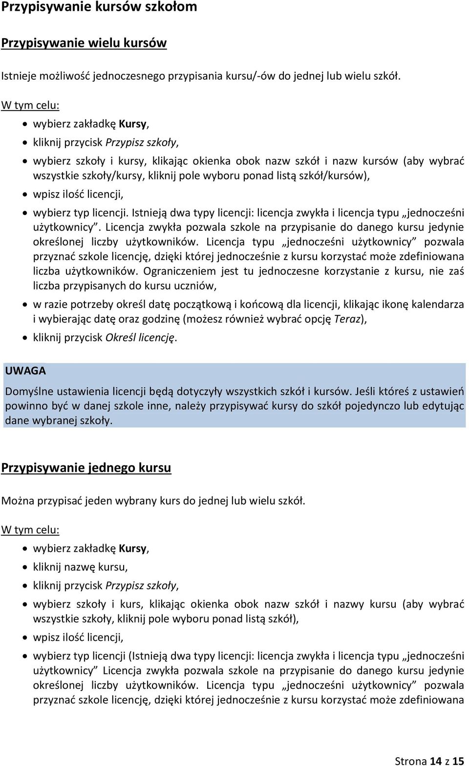 ponad listą szkół/kursów), wpisz ilość licencji, wybierz typ licencji. Istnieją dwa typy licencji: licencja zwykła i licencja typu jednocześni użytkownicy.