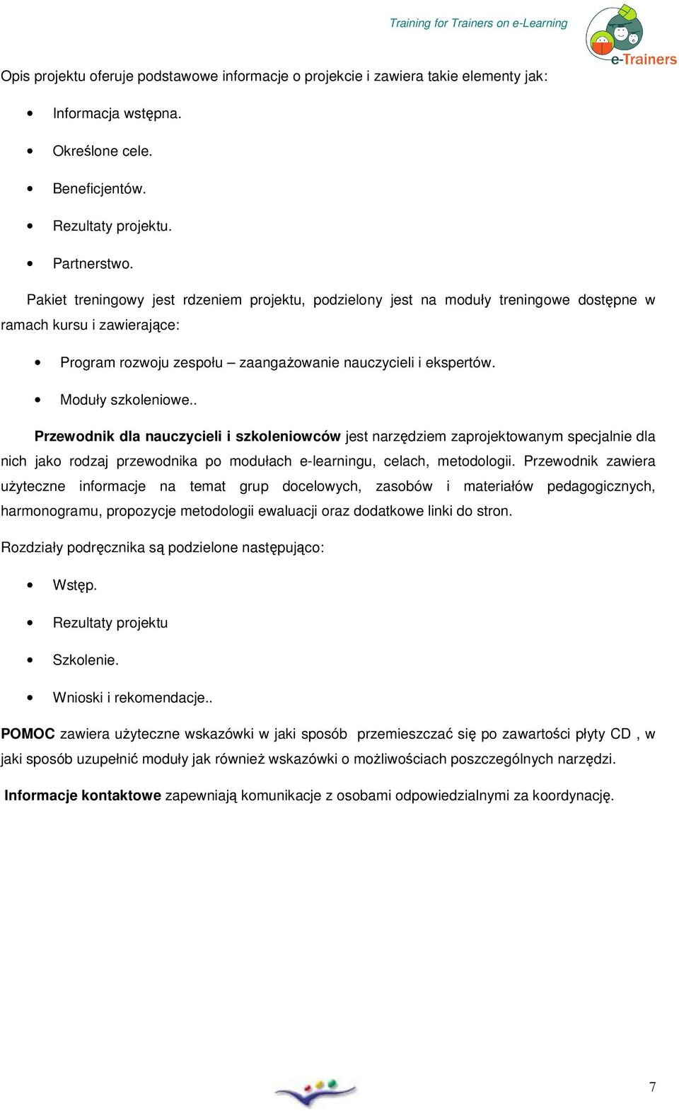 . Przewdnik dla nauczycieli i szkleniwców jest narzędziem zaprjektwanym specjalnie dla nich jak rdzaj przewdnika p mdułach e-learningu, celach, metdlgii.