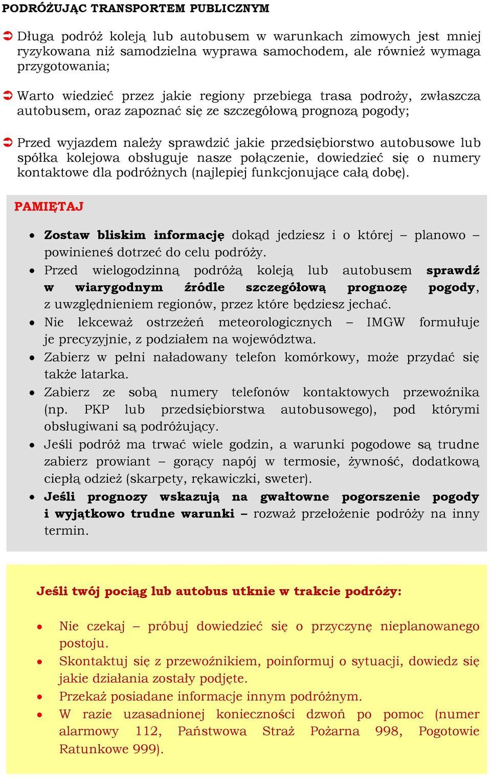 kolejowa obsługuje nasze połączenie, dowiedzieć się o numery kontaktowe dla podróżnych (najlepiej funkcjonujące całą dobę).