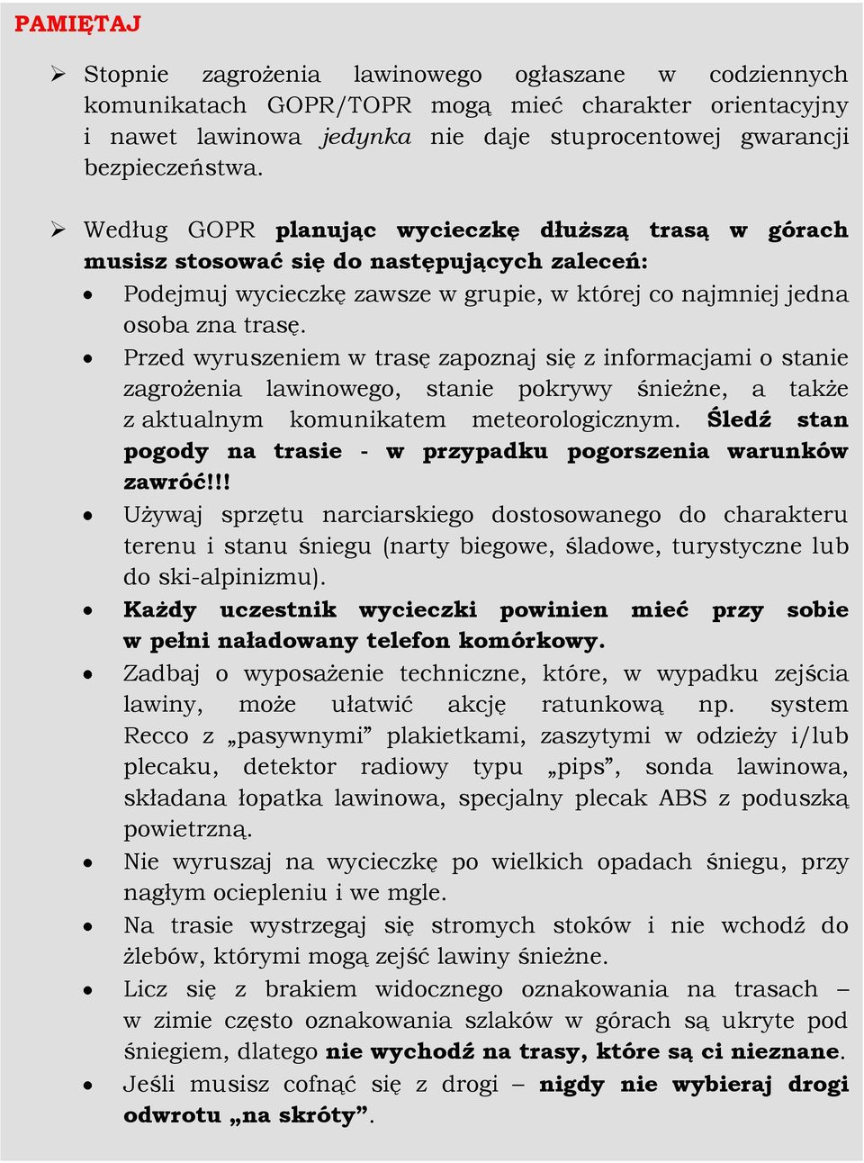 Przed wyruszeniem w trasę zapoznaj się z informacjami o stanie zagrożenia lawinowego, stanie pokrywy śnieżne, a także z aktualnym komunikatem meteorologicznym.