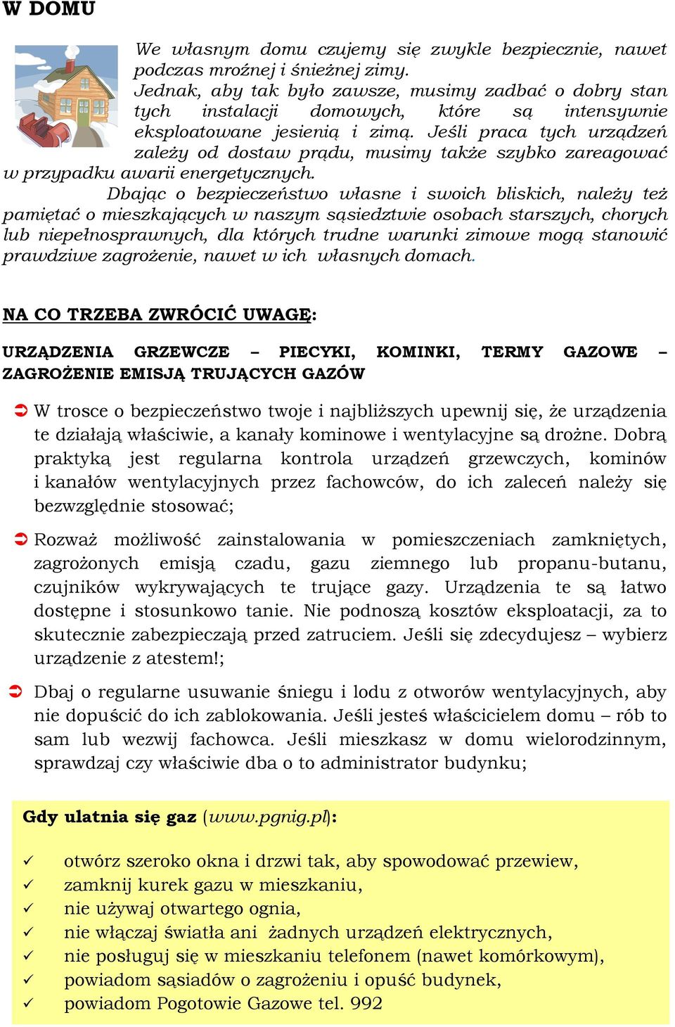Jeśli praca tych urządzeń zależy od dostaw prądu, musimy także szybko zareagować w przypadku awarii energetycznych.