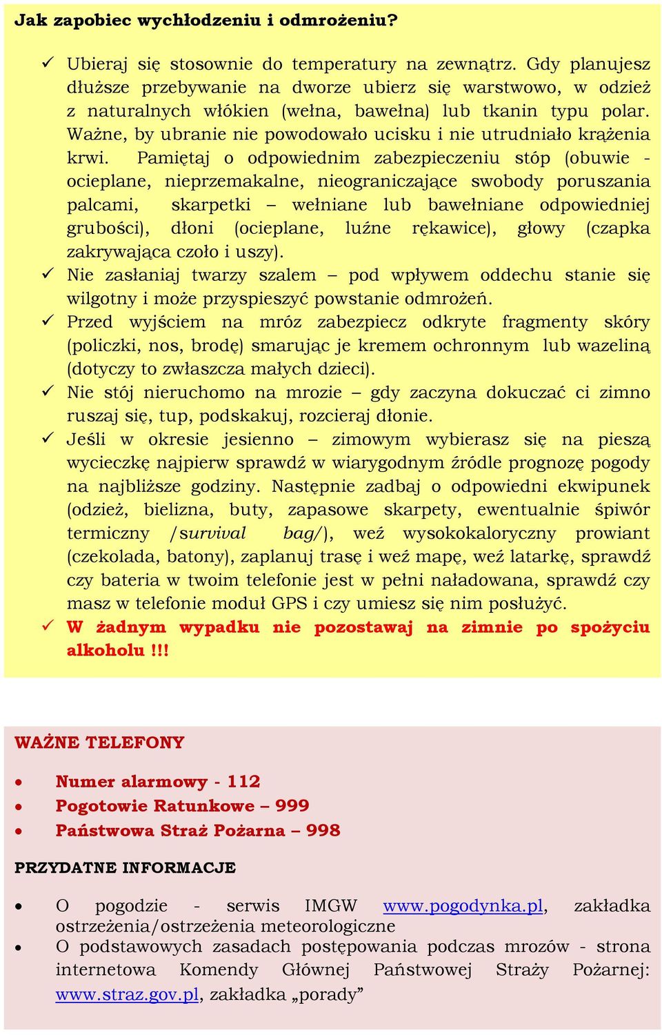 Ważne, by ubranie nie powodowało ucisku i nie utrudniało krążenia krwi.