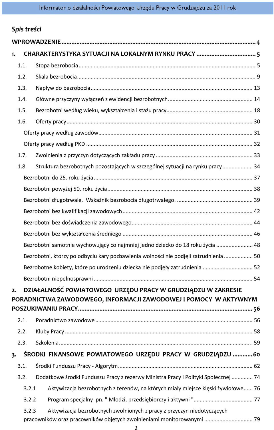 Zwolnienia z przyczyn dotyczących zakładu pracy... 33 1.8. Struktura bezrobotnych pozostających w szczególnej sytuacji na rynku pracy... 34 Bezrobotni do 25. roku życia... 37 Bezrobotni powyżej 50.
