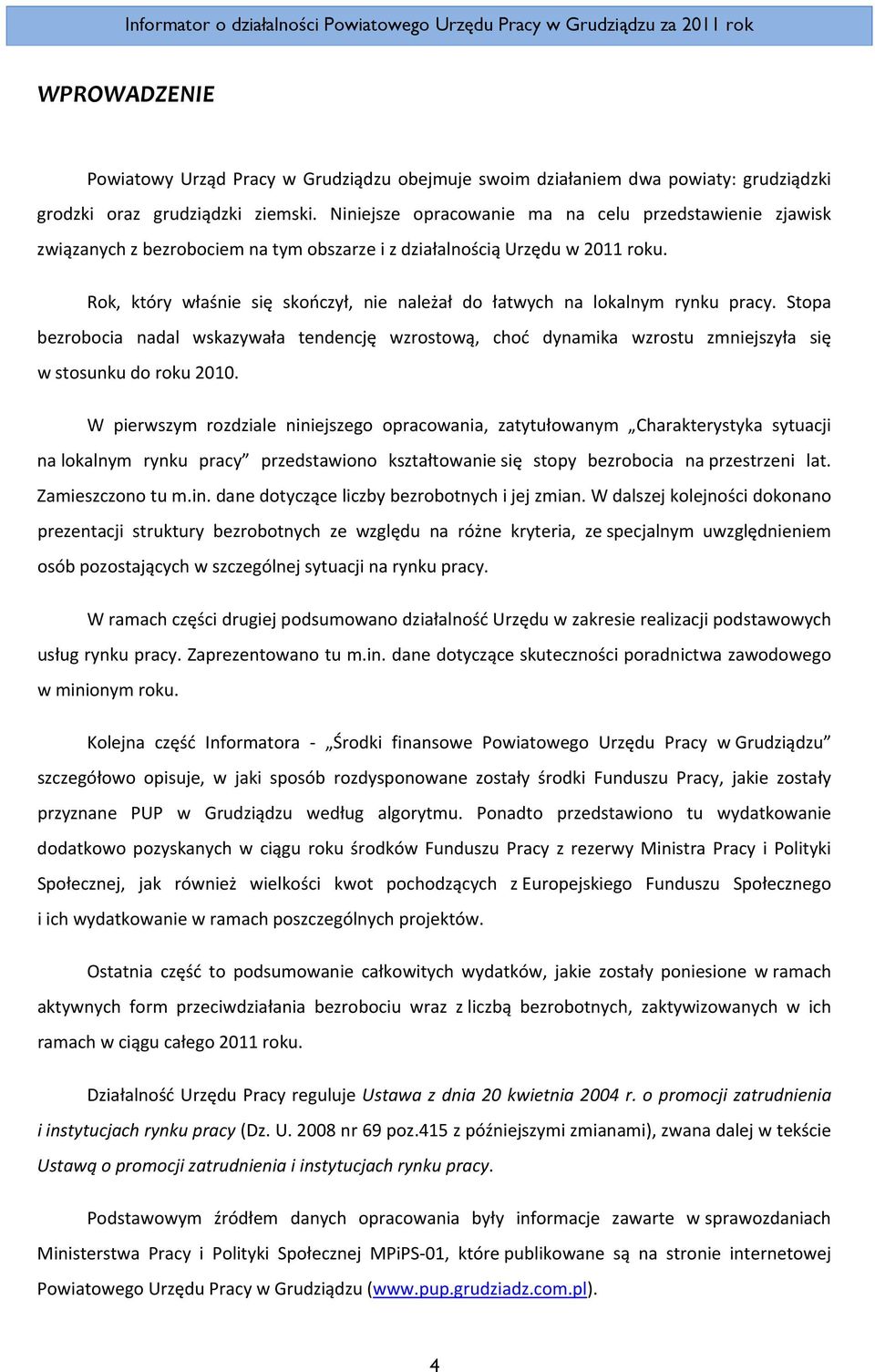 Rok, który właśnie się skończył, nie należał do łatwych na lokalnym rynku pracy. Stopa bezrobocia nadal wskazywała tendencję wzrostową, choć dynamika wzrostu zmniejszyła się w stosunku do roku 2010.