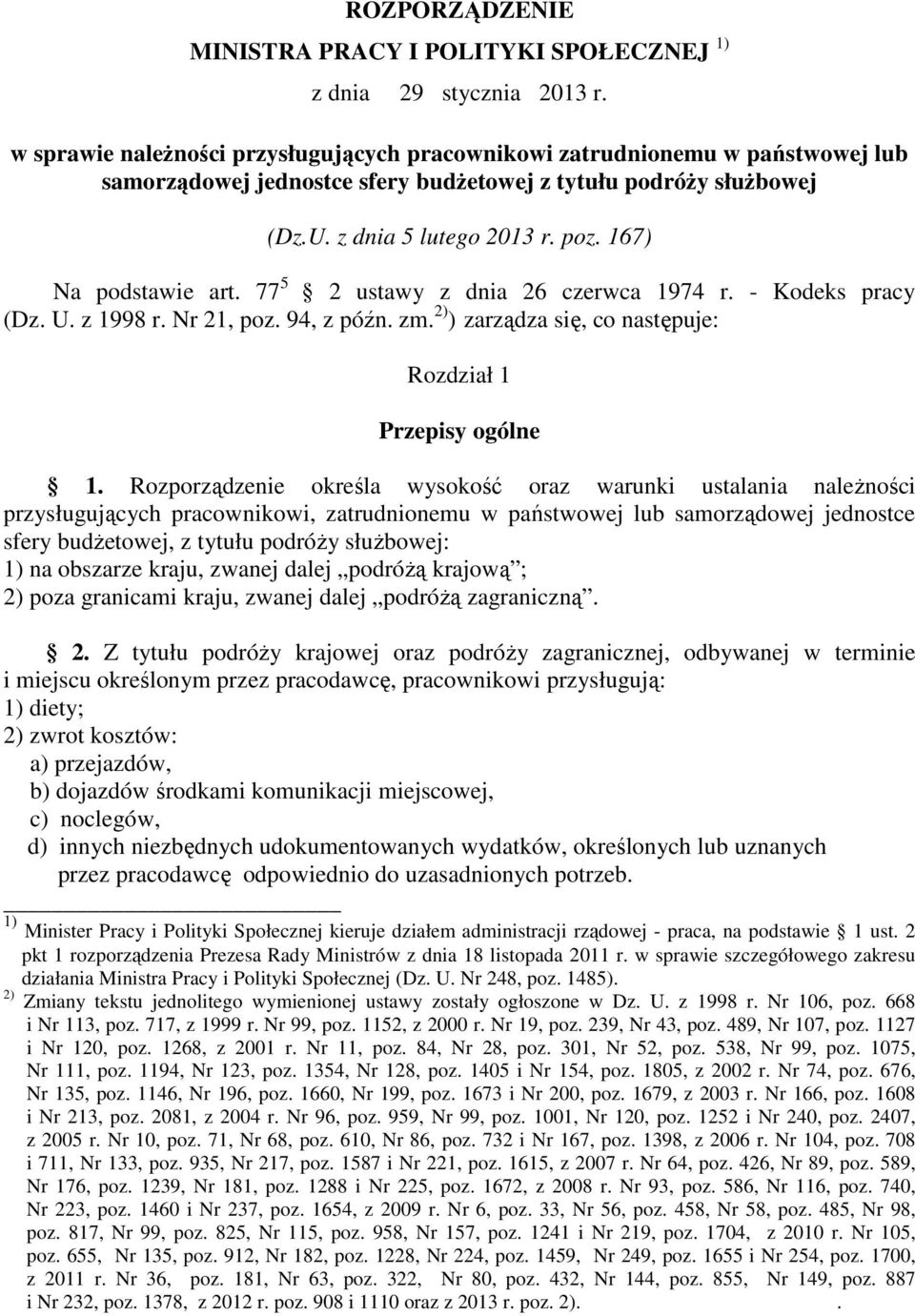 167) Na podstawie art. 77 5 2 ustawy z dnia 26 czerwca 1974 r. - Kodeks pracy (Dz. U. z 1998 r. Nr 21, poz. 94, z późn. zm. 2) ) zarządza się, co następuje: Rozdział 1 Przepisy ogólne 1.