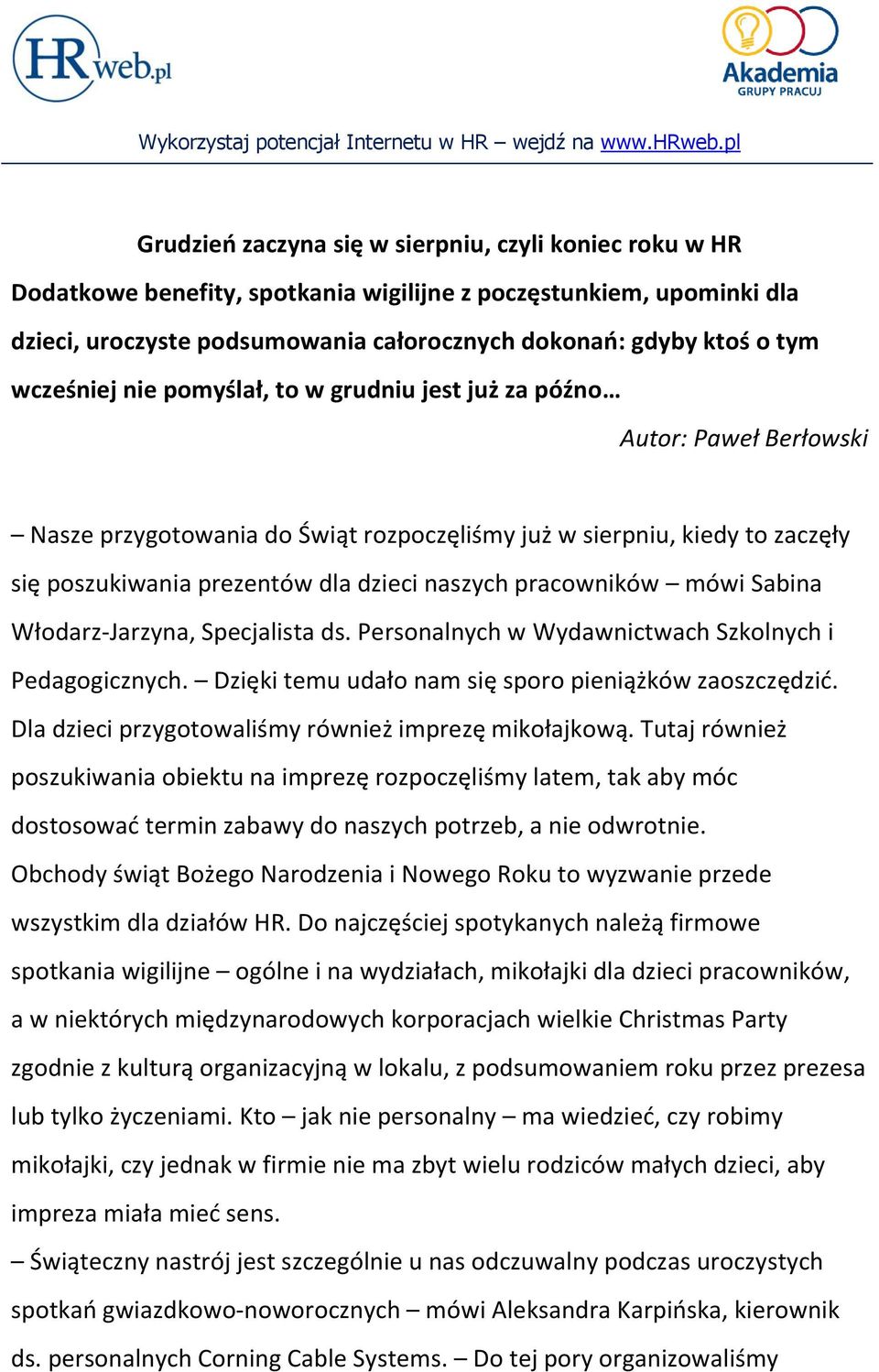 pracowników mówi Sabina Włodarz-Jarzyna, Specjalista ds. Personalnych w Wydawnictwach Szkolnych i Pedagogicznych. Dzięki temu udało nam się sporo pieniążków zaoszczędzić.