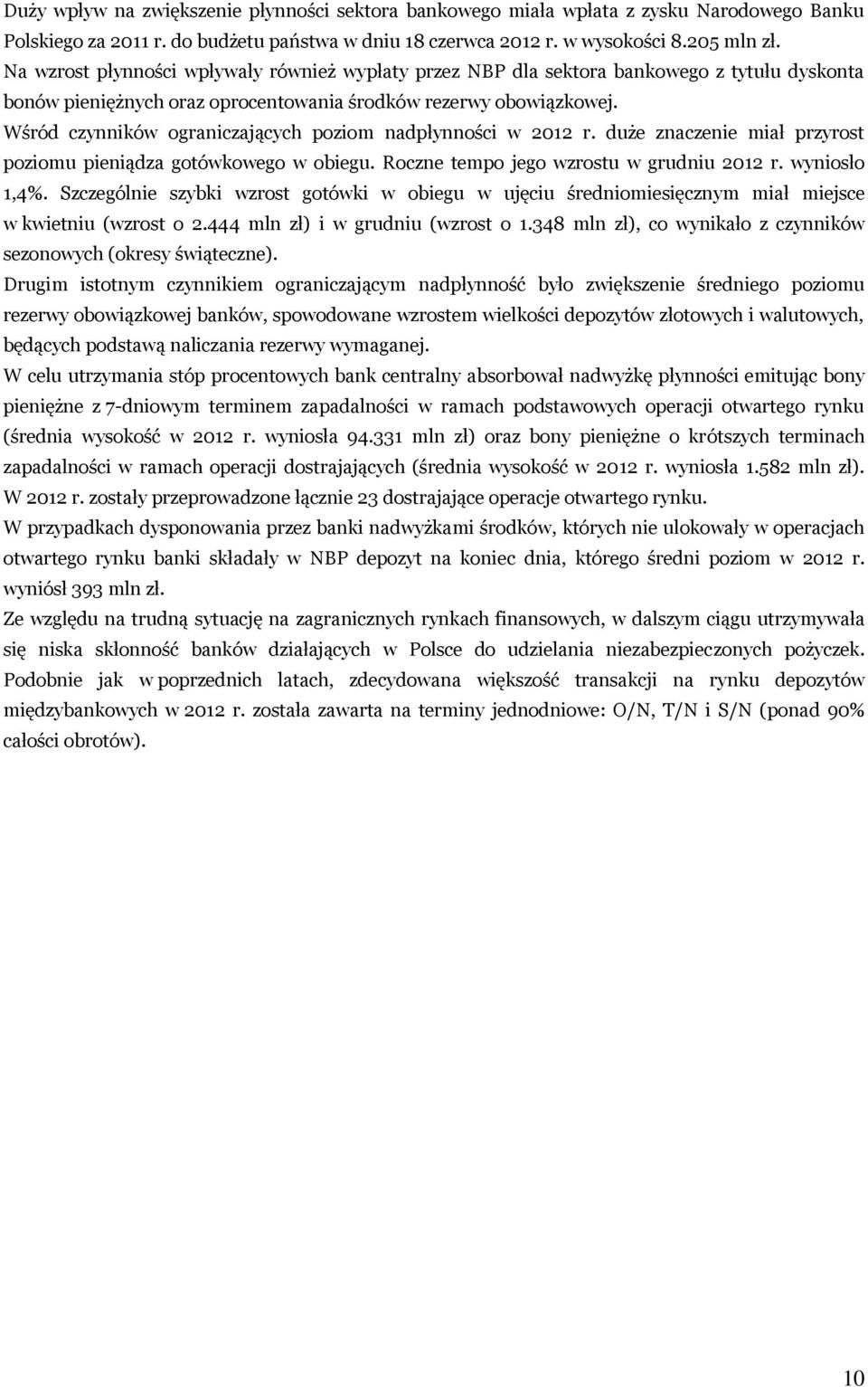 Wśród czynników ograniczających poziom nadpłynności w 2012 r. duże znaczenie miał przyrost poziomu pieniądza gotówkowego w obiegu. Roczne tempo jego wzrostu w grudniu 2012 r. wyniosło 1,4%.