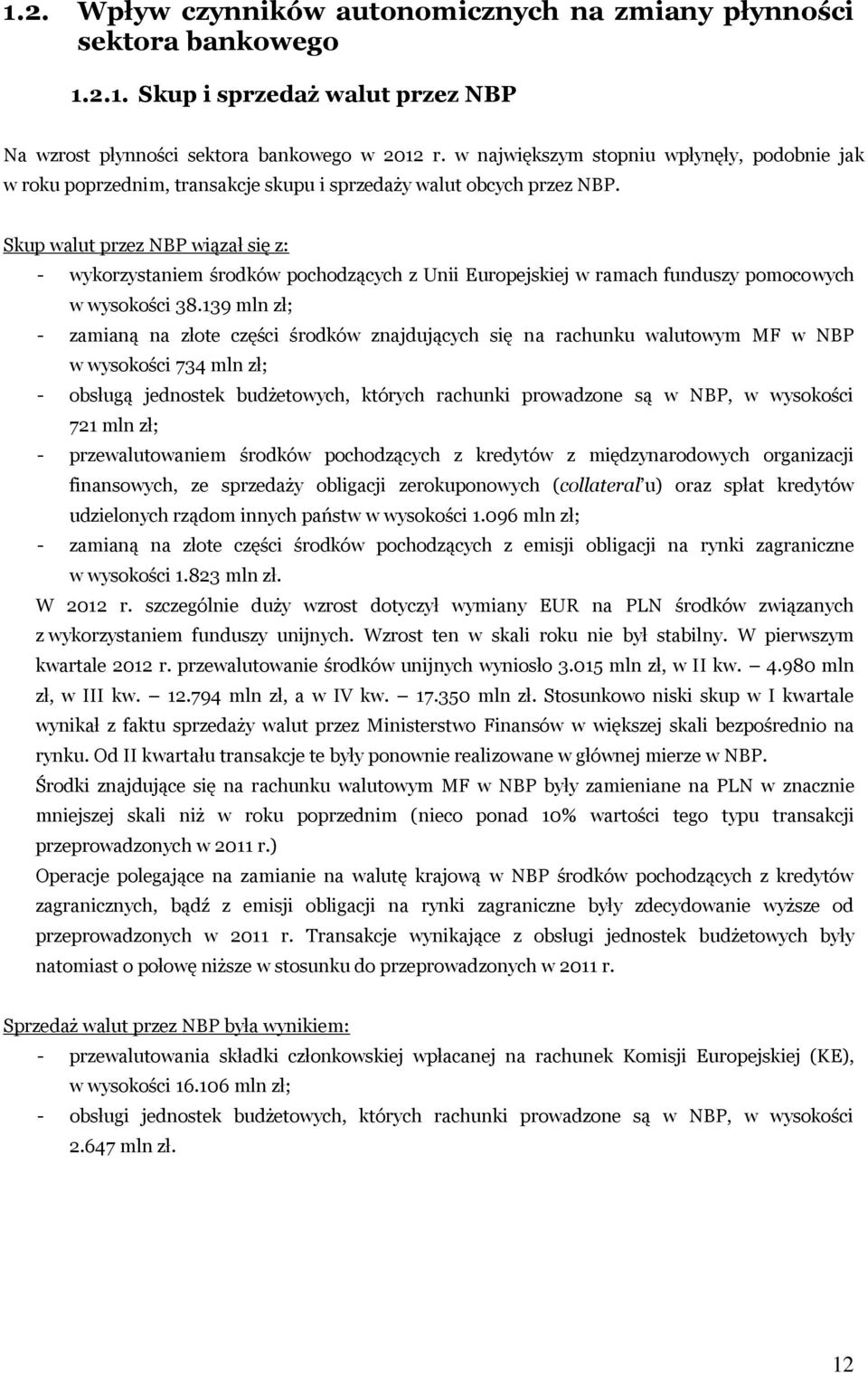 Skup walut przez NBP wiązał się z: - wykorzystaniem środków pochodzących z Unii Europejskiej w ramach funduszy pomocowych w wysokości 38.