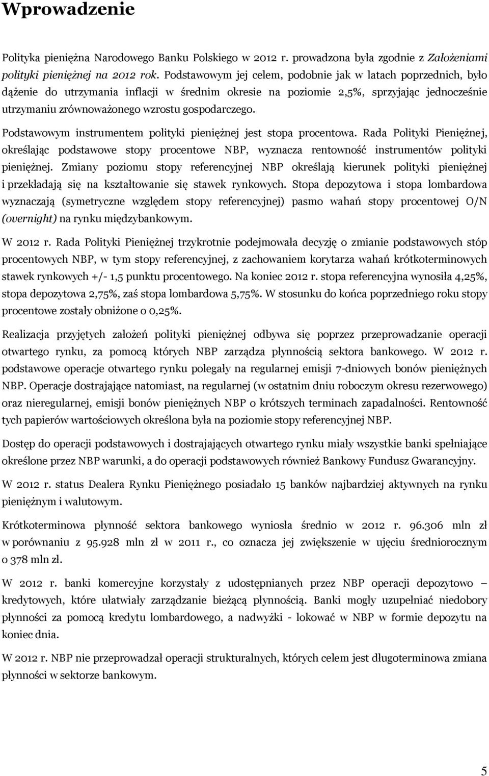 gospodarczego. Podstawowym instrumentem polityki pieniężnej jest stopa procentowa.