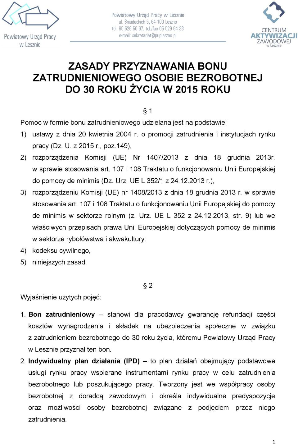 o promocji zatrudnienia i instytucjach rynku pracy (Dz. U. z 2015 r., poz.149), 2) rozporządzenia Komisji (UE) Nr 1407/2013 z dnia 18 grudnia 2013r. w sprawie stosowania art.